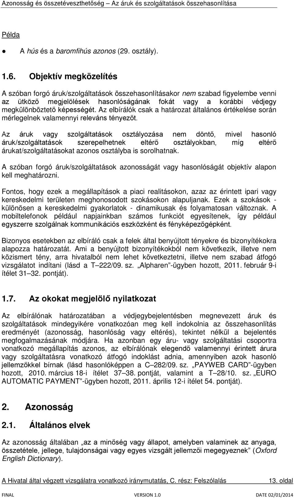 Az elbírálók csak a határozat általános értékelése során mérlegelnek valamennyi releváns tényezőt.