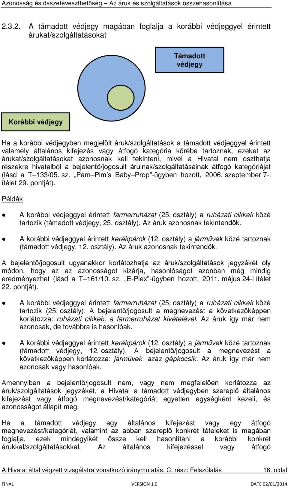 a bejelentő/jogosult áruinak/szolgáltatásainak átfogó kategóriáját (lásd a T 133/05. sz. Pam Pim s Baby Prop -ügyben hozott, 2006. szeptember 7-i ítélet 29. pontját).