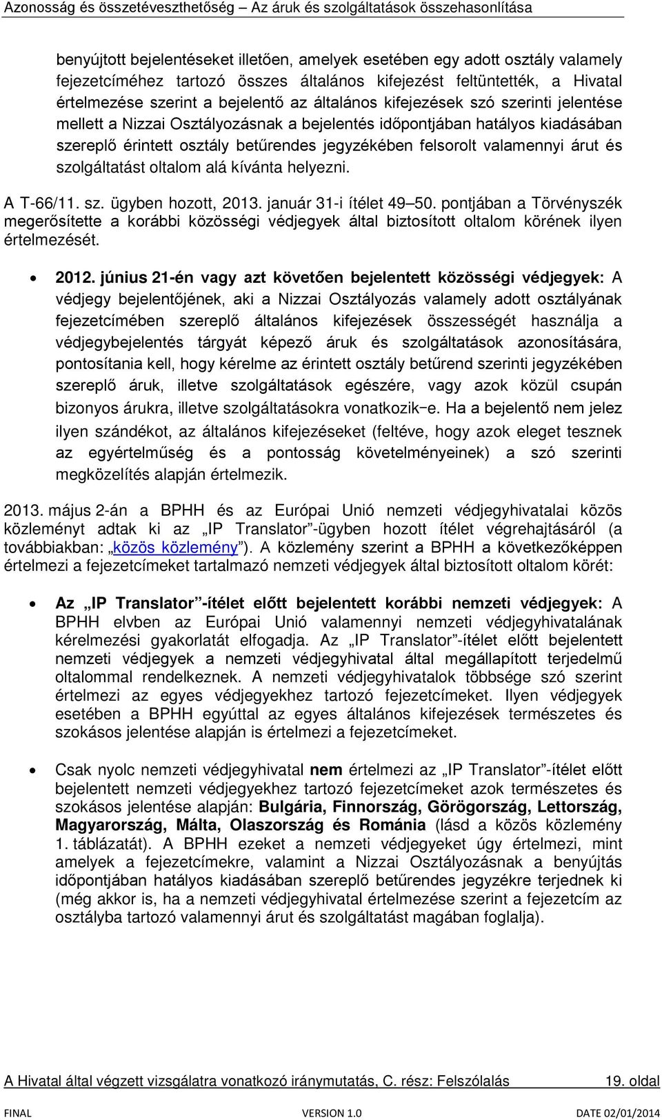 szolgáltatást oltalom alá kívánta helyezni. A T-66/11. sz. ügyben hozott, 2013. január 31-i ítélet 49 50.