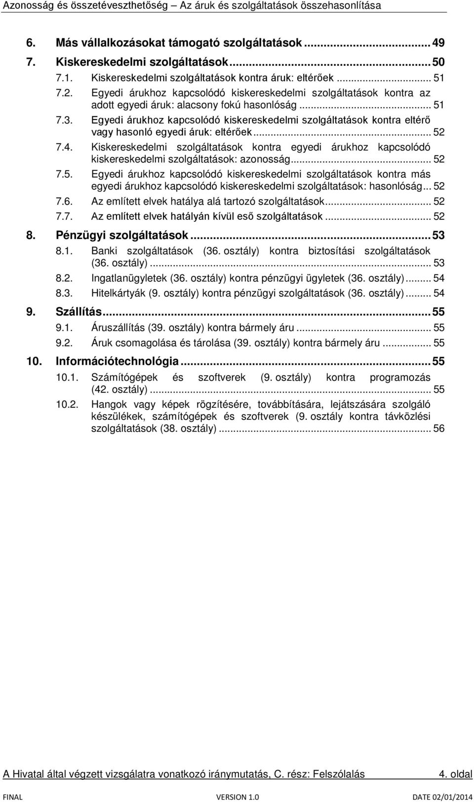 Egyedi árukhoz kapcsolódó kiskereskedelmi szolgáltatások kontra eltérő vagy hasonló egyedi áruk: eltérőek... 52 7.4.