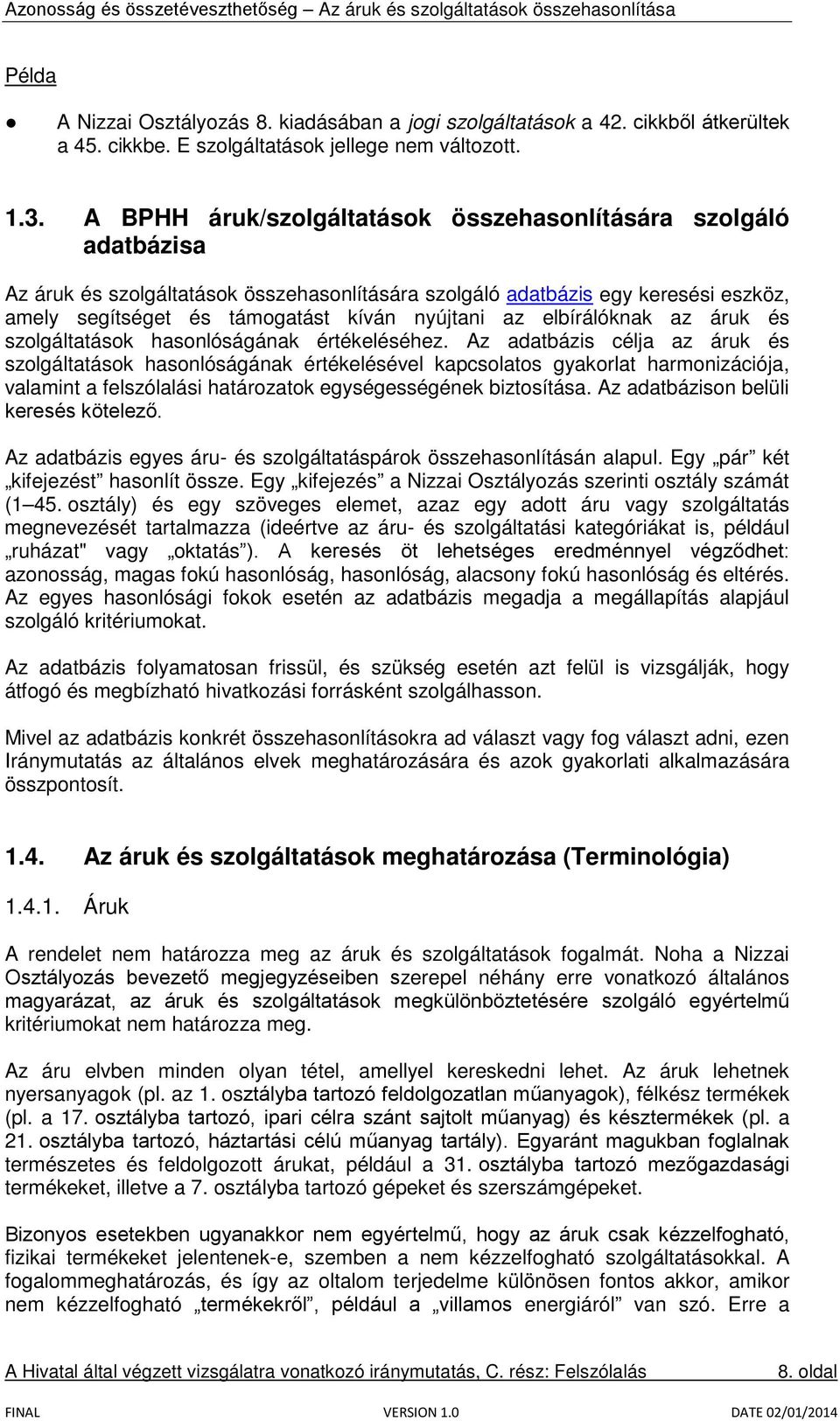 elbírálóknak az áruk és szolgáltatások hasonlóságának értékeléséhez.