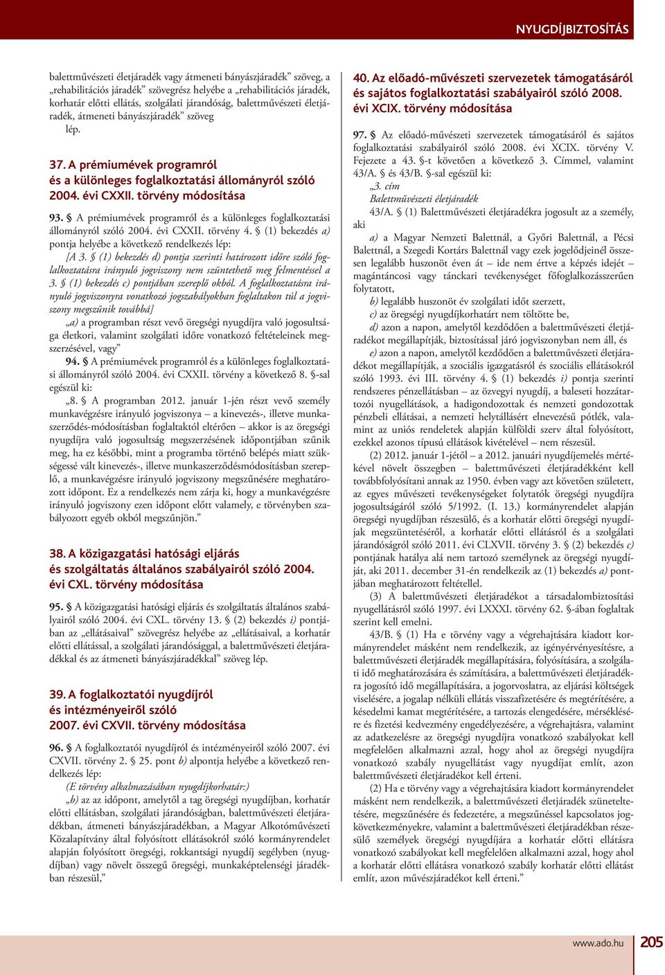 A prémiumévek programról és a különleges foglalkoztatási állományról szóló 2004. évi CXXII. törvény 4. (1) bekezdés a) pontja helyébe a következő rendelkezés [A 3.