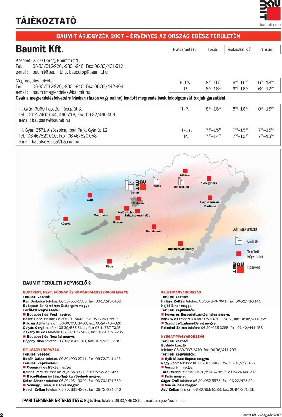 : 06-33/512-920, -930, -940, Fax: 06-33/442-404 P. 8 00 16 00 6 00 16 00 6 00 12 00 e-mail: baumitmegrendeles@baumit.