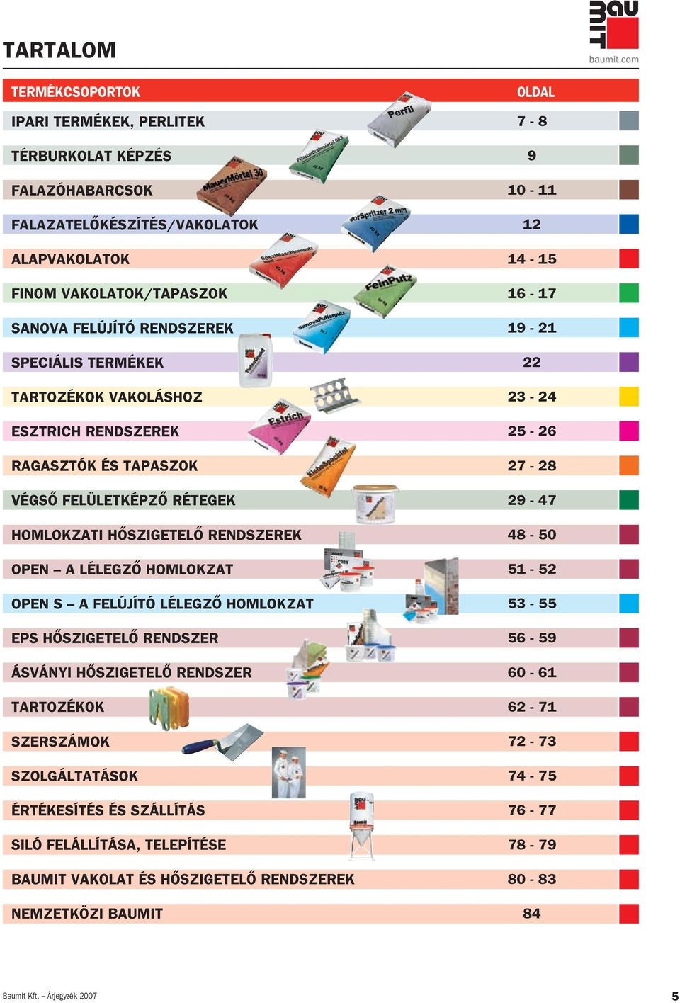 HOMLOKZAT EPS HÔSZIGETELÔ RENDSZER ÁSVÁNYI HÔSZIGETELÔ RENDSZER TARTOZÉKOK Perfil OLDAL 7-8 9 10-11 12 14-15 16-17 19-21 22 23-24 25-26 27-28 29-47 48-50 51-52 53-55 56-59 60-61 62-71