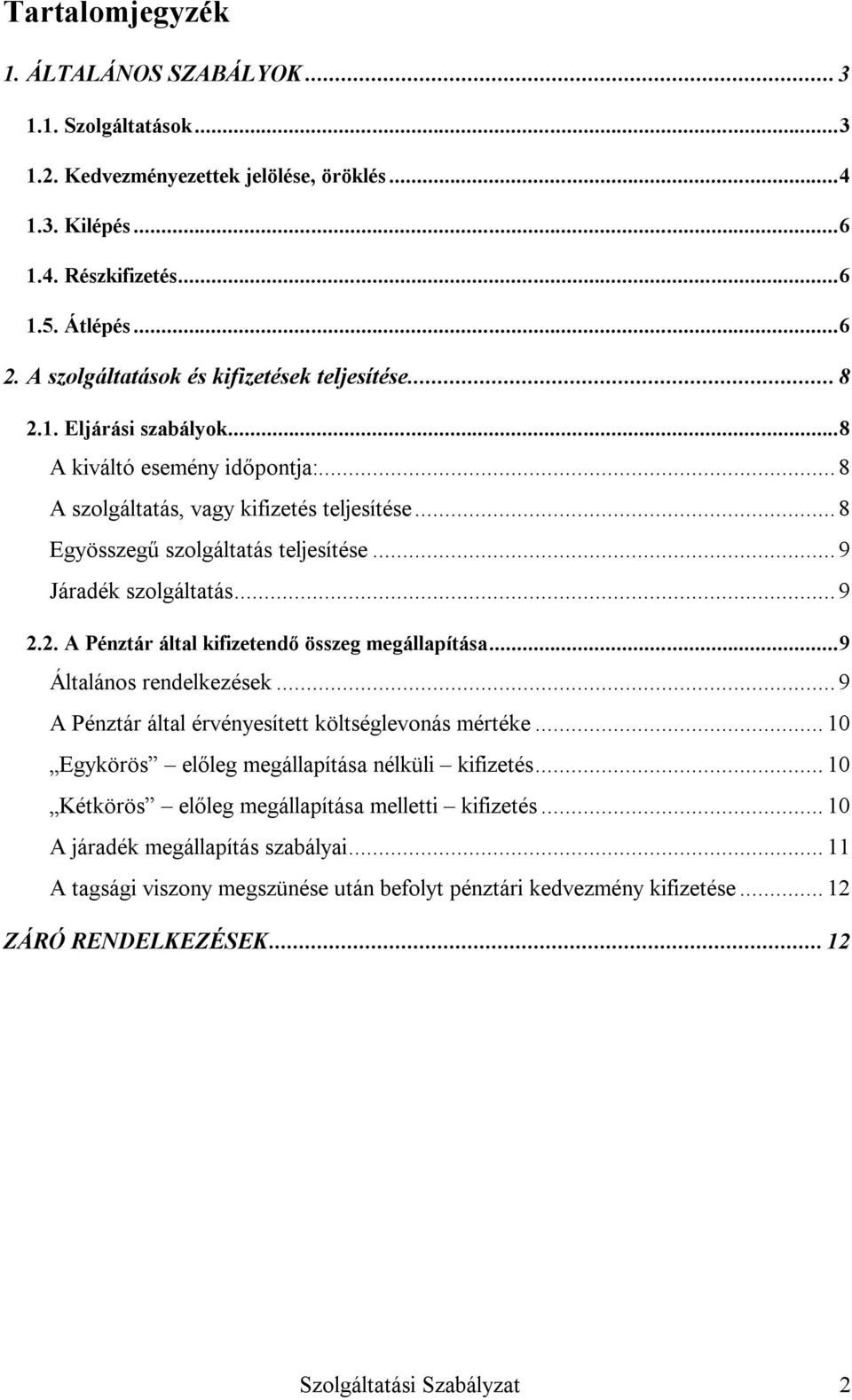 .. 9 Járadék szolgáltatás... 9 2.2. A Pénztár által kifizetendő összeg megállapítása...9 Általános rendelkezések... 9 A Pénztár által érvényesített költséglevonás mértéke.