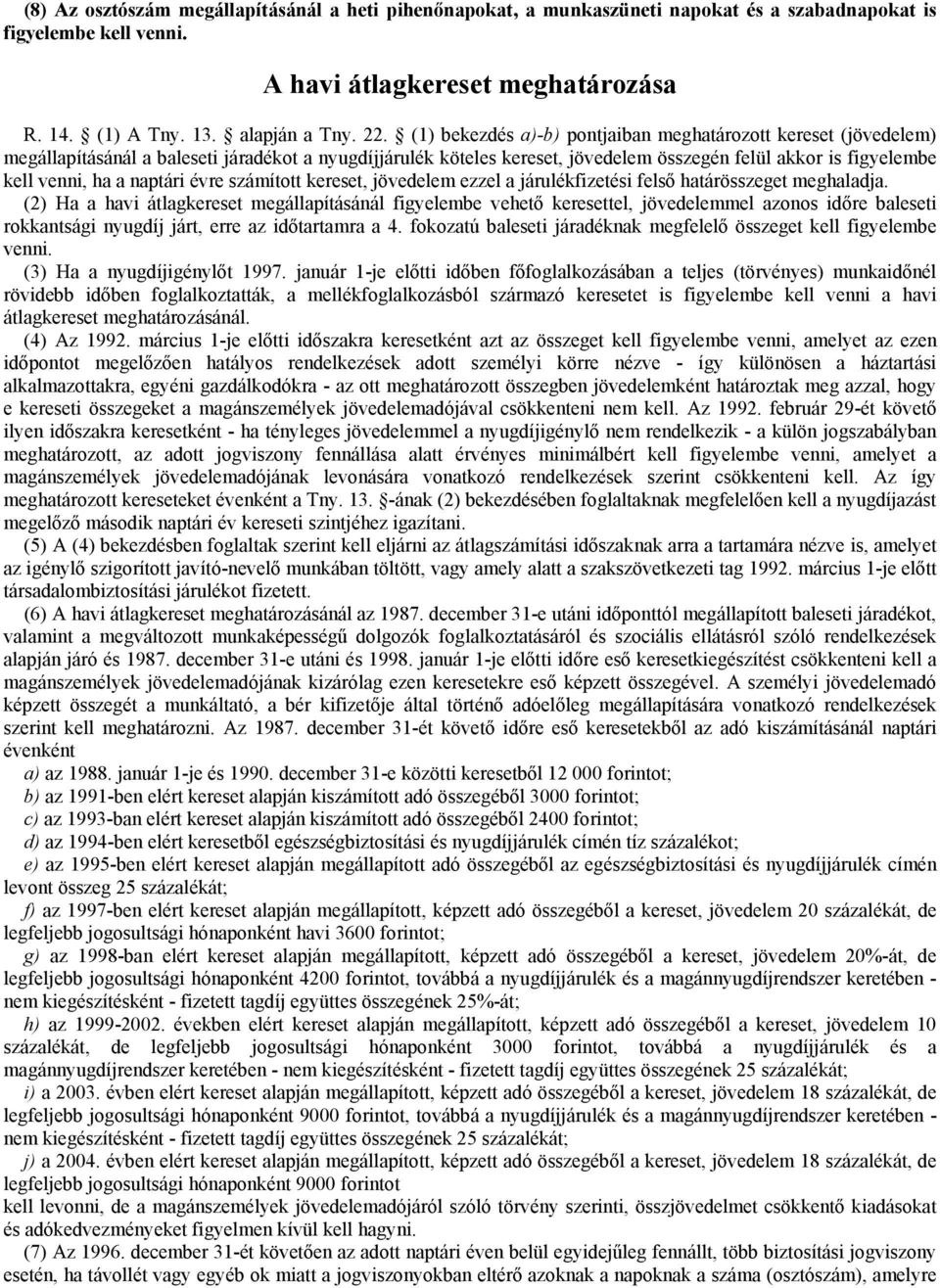 naptári évre számított kereset, jövedelem ezzel a járulékfizetési felső határösszeget meghaladja.