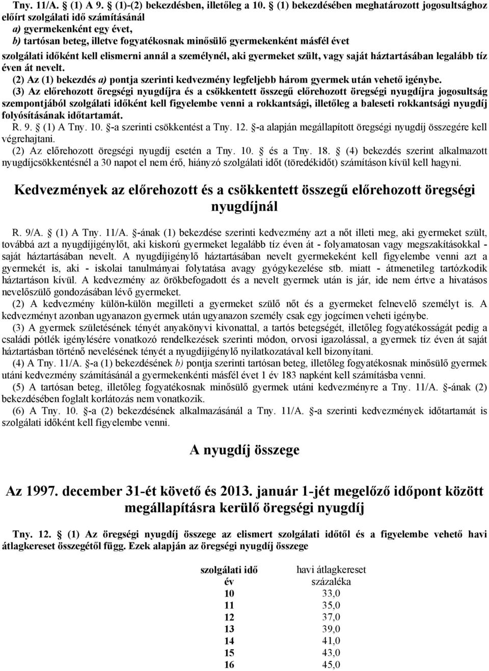 időként kell elismerni annál a személynél, aki gyermeket szült, vagy saját háztartásában legalább tíz éven át nevelt.