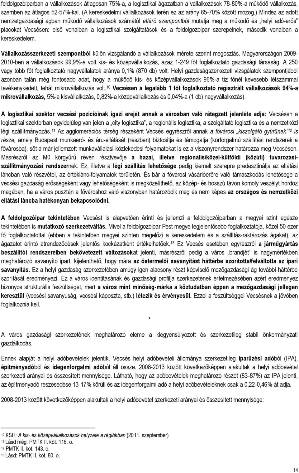 ) Mindez az adott nemzetgazdasági ágban működő vállalkozások számától eltérő szempontból mutatja meg a működő és helyi adó-erős piacokat Vecsésen: első vonalban a logisztikai szolgáltatások és a