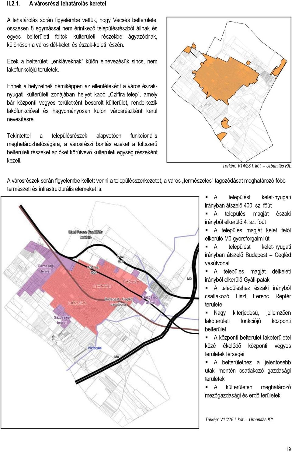 részekbe ágyazódnak, különösen a város dél-keleti és észak-keleti részén. Ezek a belterületi enklávéknak külön elnevezésük sincs, nem lakófunkciójú területek.