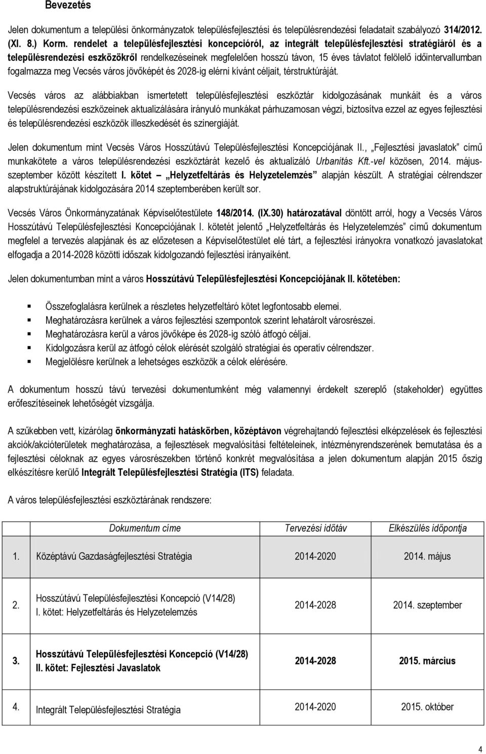 időintervallumban fogalmazza meg Vecsés város jövőképét és 2028-ig elérni kívánt céljait, térstruktúráját.