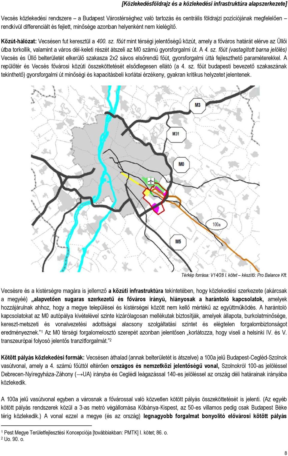 főút mint térségi jelentőségű közút, amely a főváros határát elérve az Üllői útba torkollik, valamint a város dél-keleti részét átszeli az M0 szá