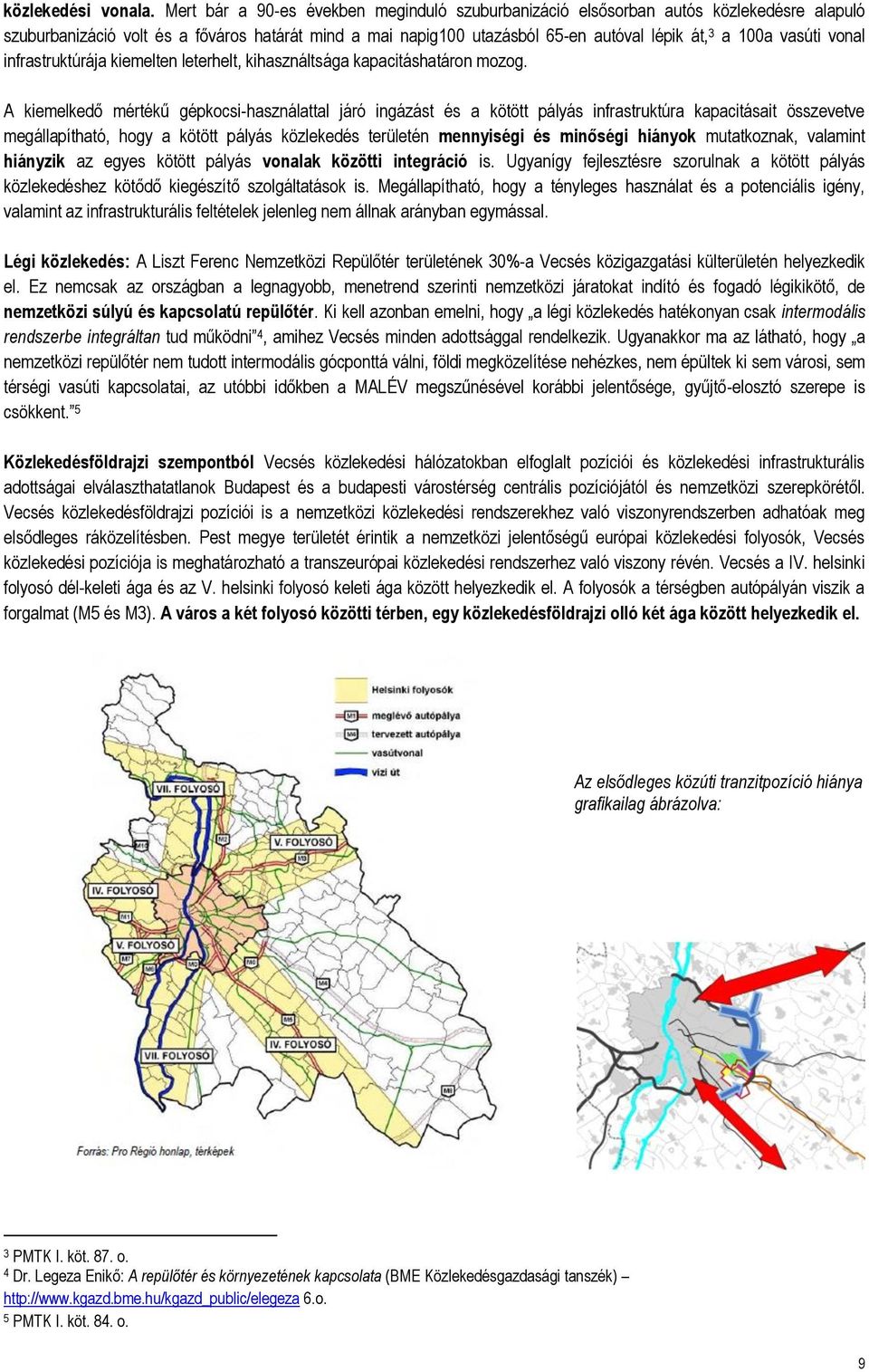vasúti vonal infrastruktúrája kiemelten leterhelt, kihasználtsága kapacitáshatáron mozog.