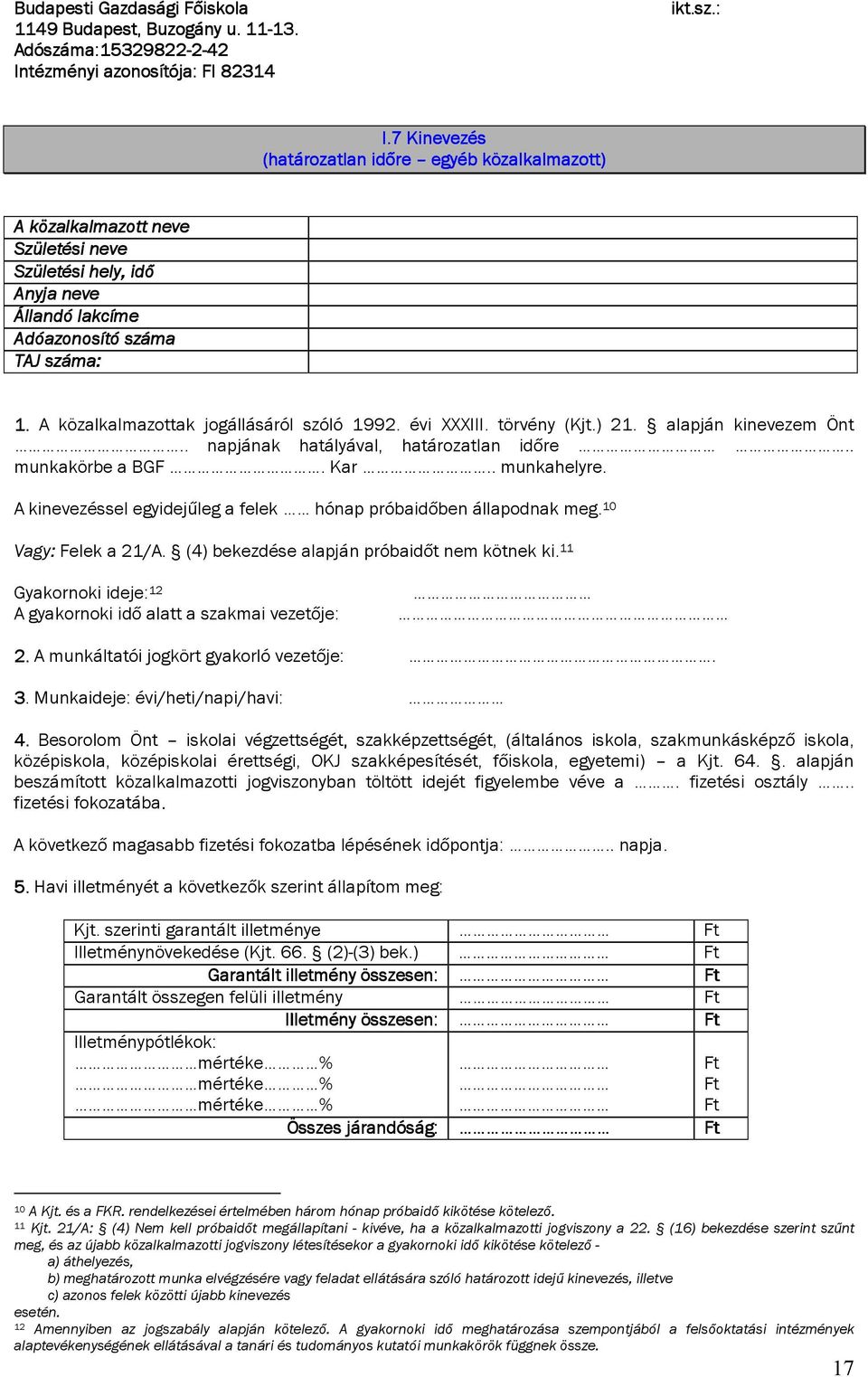 A közalkalmazottak jogállásáról szóló 1992. évi XXXIII. törvény (Kjt.) 21. alapján kinevezem Önt.. napjának hatályával, határozatlan időre.. munkakörbe a BGF. Kar.. munkahelyre.