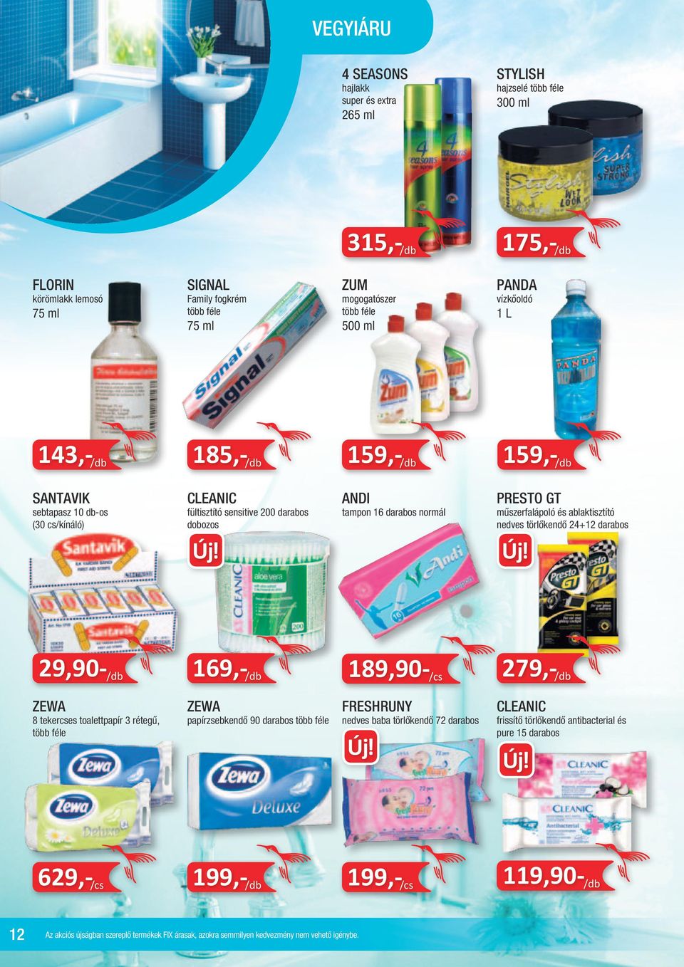 ANDI tampon 16 darabos normál PRESTO GT műszerfalápoló és ablaktisztító nedves törlőkendő 24+12 darabos 29,90- /db 169,- /db 189,90- /cs 279,- /db ZEWA 8 tekercses toalettpapír 3 rétegű,