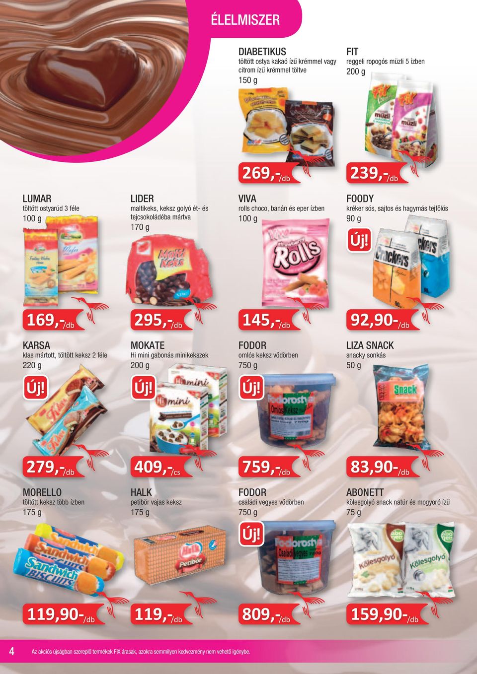 KARSA klas mártott, töltött keksz 2 féle 220 g MOKATE Hi mini gabonás minikekszek FODOR omlós keksz vödörben 750 g LIZA SNACK snacky sonkás 50 g 279,- /db 409,- /cs 759,- /db 83,90- /db