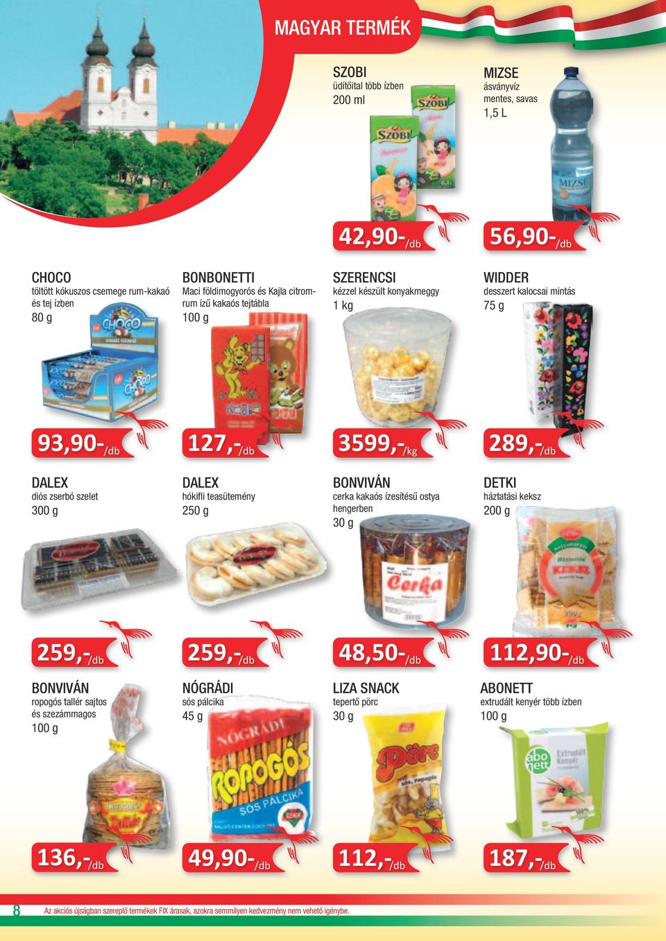 MIZSE ásványvíz mentes, savas 1,5 L 56,90-/db WIDDER 75 g kézzel készült konyakmeggy 3599,-/kg BONVIVÁN cerka kakaós ízesítésű ostya hengerben 30 g 48,50-/db desszert