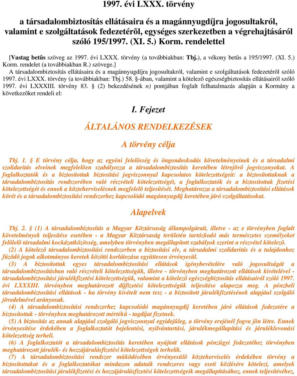 ] A társadalombiztosítás ellátásaira és a magánnyugdíjra jogosultakról, valamint e szolgáltatások fedezetérõl szóló 1997. évi LXXX. törvény (a továbbiakban: Tbj.) 58.