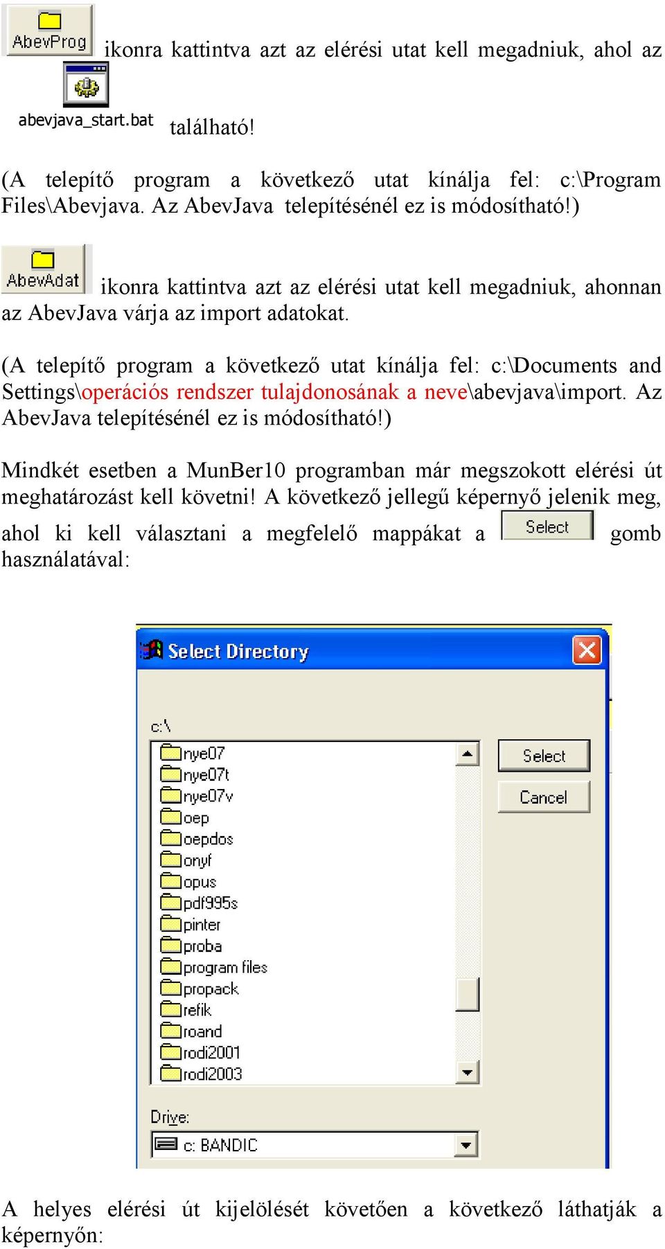 (A telepítő program a következő utat kínálja fel: c:\documents and Settings\operációs rendszer tulajdonosának a neve\abevjava\import. Az AbevJava telepítésénél ez is módosítható!