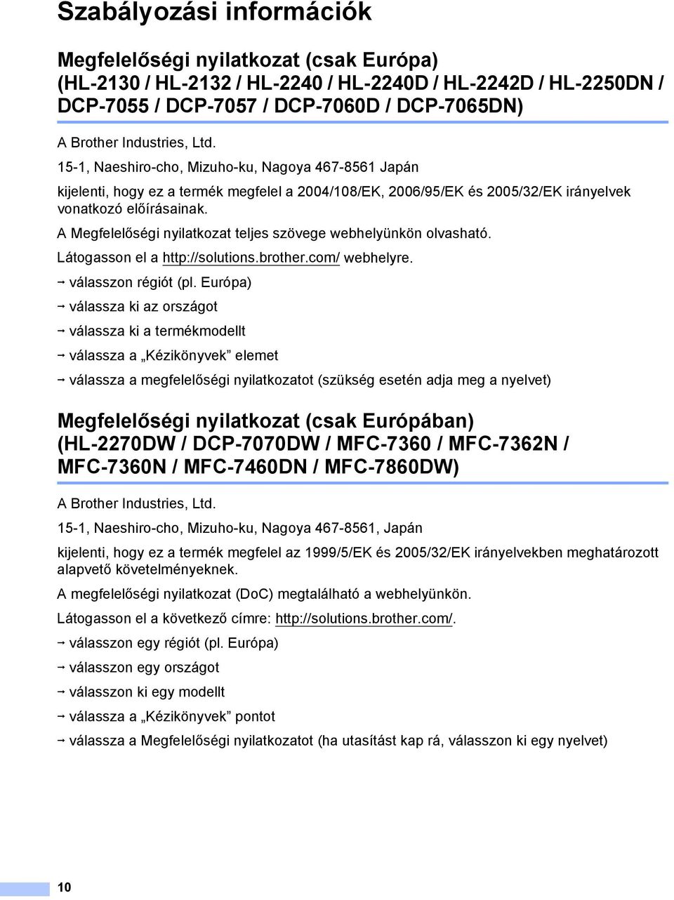 Megfelelőségi nyilatkozat teljes szövege webhelyünkön olvasható. Látogasson el a http://solutions.brother.com/ webhelyre. i válasszon régiót (pl.