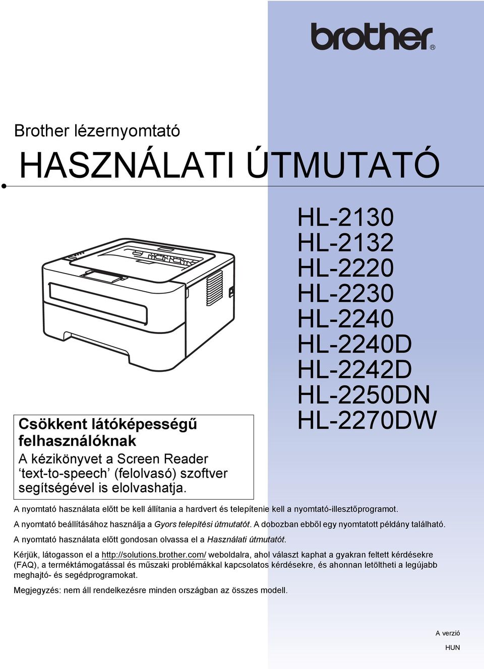 nyomtató beállításához használja a Gyors telepítési útmutatót. dobozban ebből egy nyomtatott példány található. nyomtató használata előtt gondosan olvassa el a Használati útmutatót.