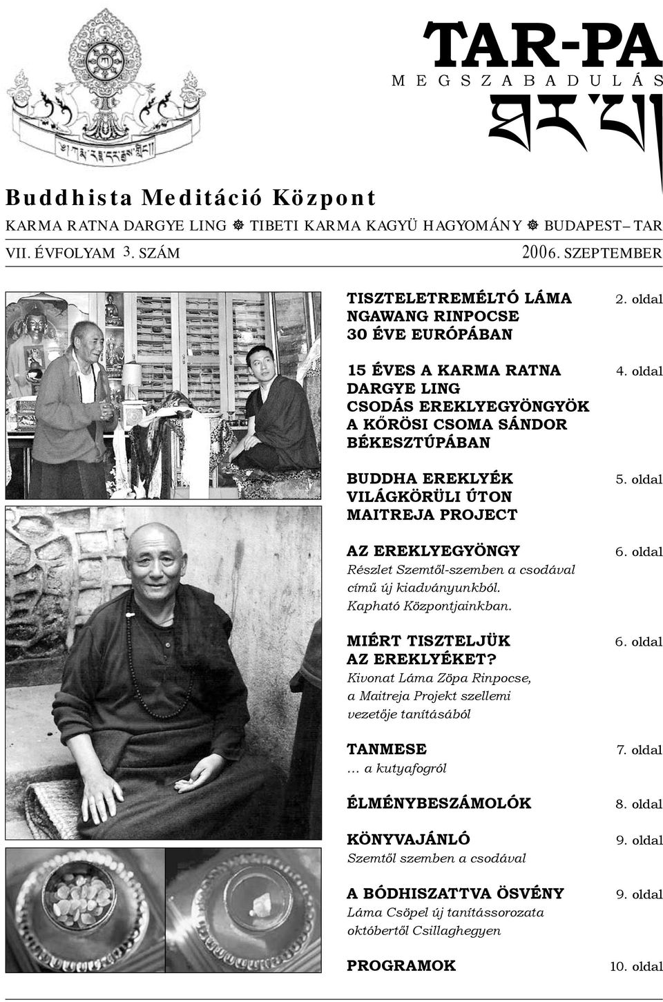 oldal DARGYE LING CSODÁS EREKLYEGYÖNGYÖK A KŐRÖSI CSOMA SÁNDOR BÉKESZTÚPÁBAN BUDDHA EREKLYÉK VILÁGKÖRÜLI ÚTON MAITREJA PROJECT AZ EREKLYEGYÖNGY Részlet Szemtől-szemben a csodával című új