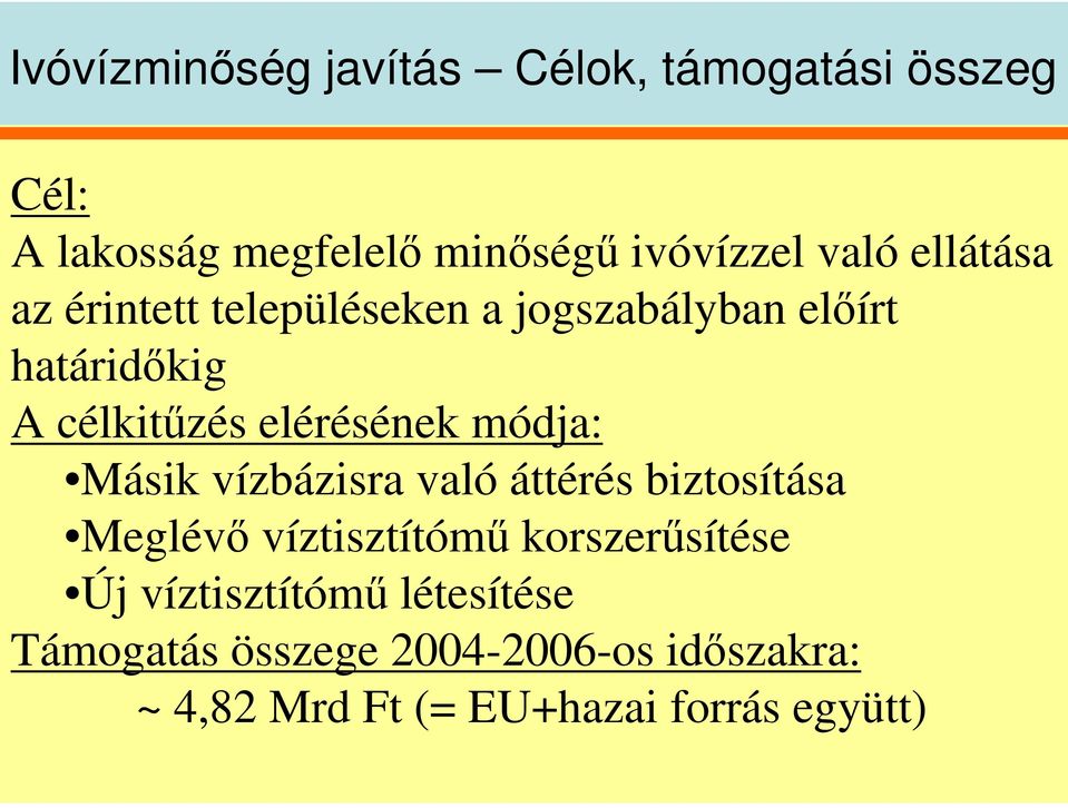 módja: Másik vízbázisra való áttérés biztosítása Meglév víztisztítóm korszersítése Új