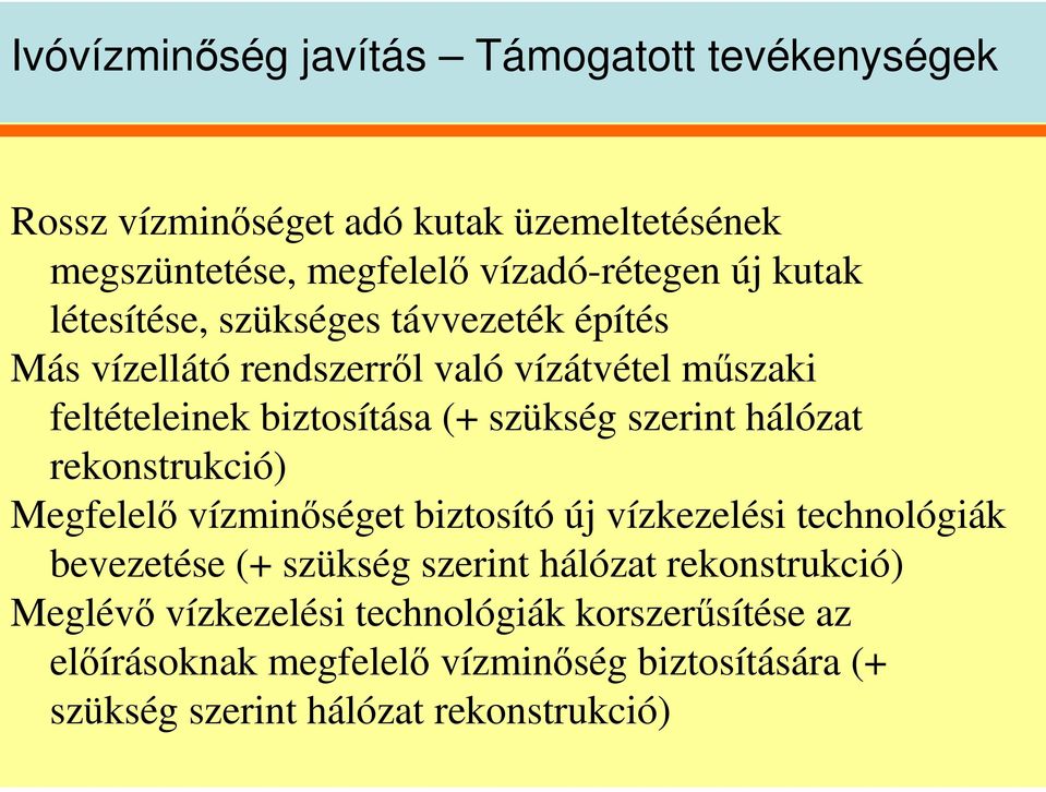 szerint hálózat rekonstrukció) Megfelel vízminséget biztosító új vízkezelési technológiák bevezetése (+ szükség szerint hálózat