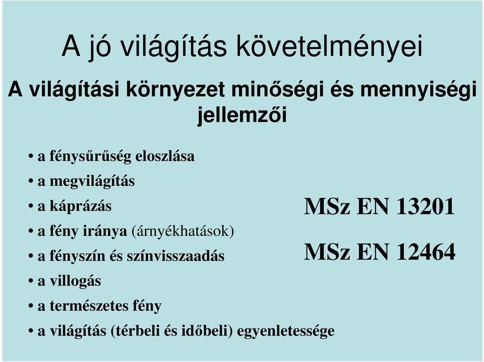 (árnyékhatások) a fényszín és színvisszaadás a villogás a természetes fény