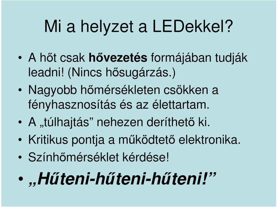 ) Nagyobb hőmérsékleten csökken a fényhasznosítás és az élettartam.