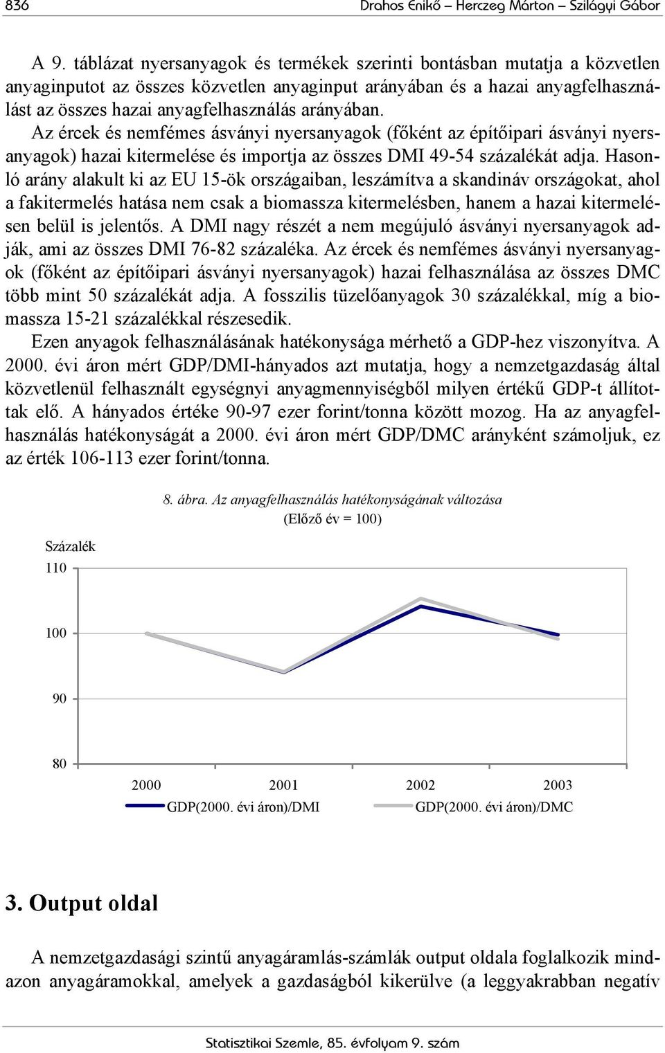 arányában. Az ércek és nemfémes ásványi nyersanyagok (főként az építőipari ásványi nyersanyagok) hazai kitermelése és importja az összes DMI 49-54 százalékát adja.