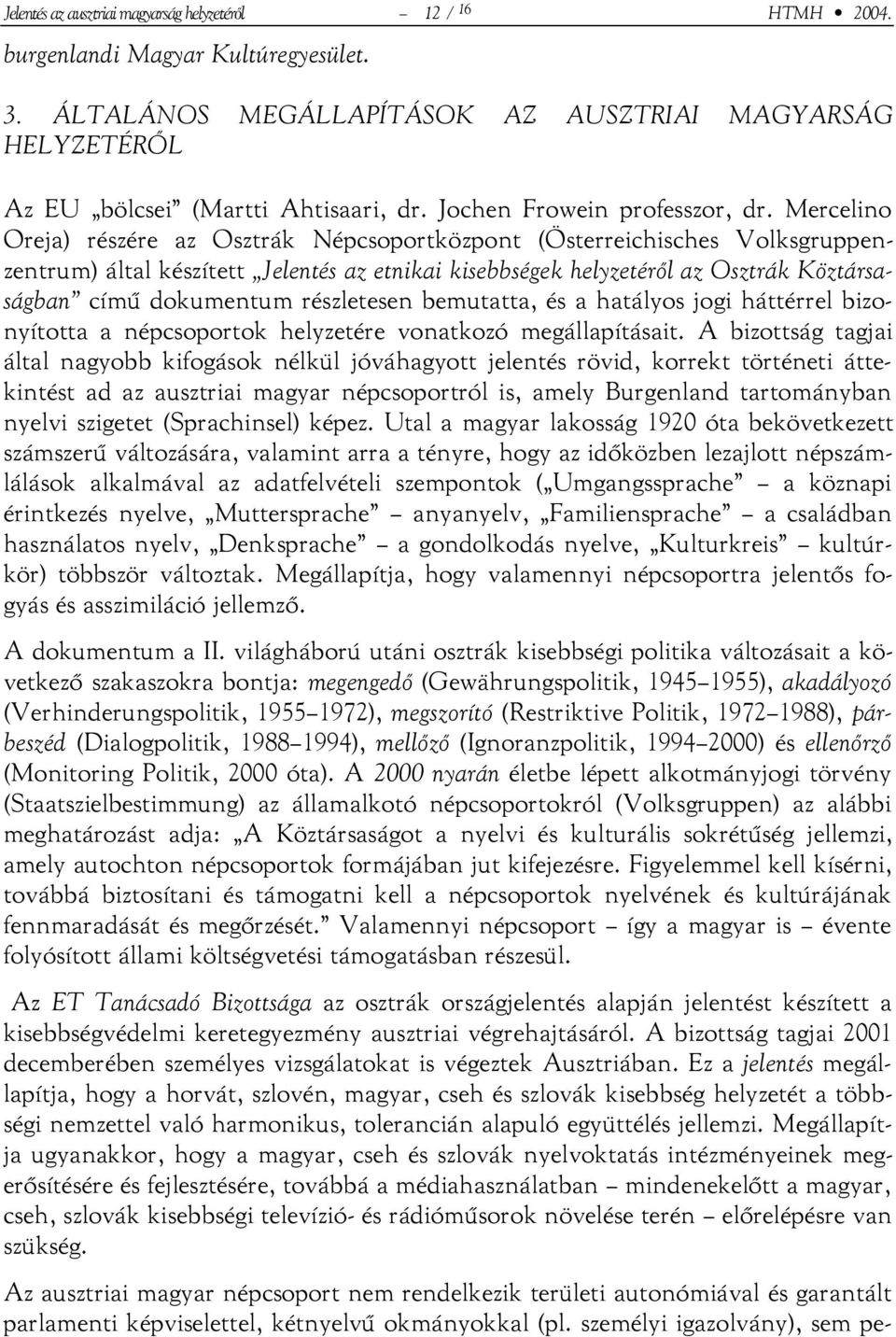 Mercelino Oreja) részére az Osztrák Népcsoportközpont (Österreichisches Volksgruppenzentrum) által készített Jelentés az etnikai kisebbségek helyzetéről az Osztrák Köztársaságban című dokumentum