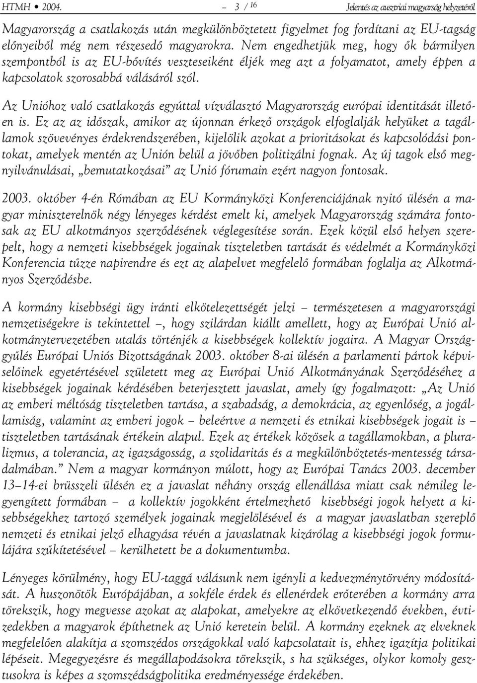 Az Unióhoz való csatlakozás egyúttal vízválasztó Magyarország európai identitását illetően is.