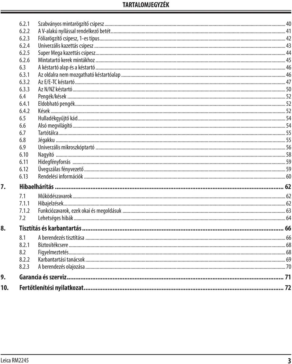 4 Pengék/kések... 52 6.4.1 Eldobható pengék... 52 6.4.2 Kések... 52 6.5 Hulladékgyűjtő kád... 54 6.6 Alsó megvilágító... 54 6.7 Tartótálca... 55 6.8 Jégakku... 55 6.9 Univerzális mikroszkóptartó.