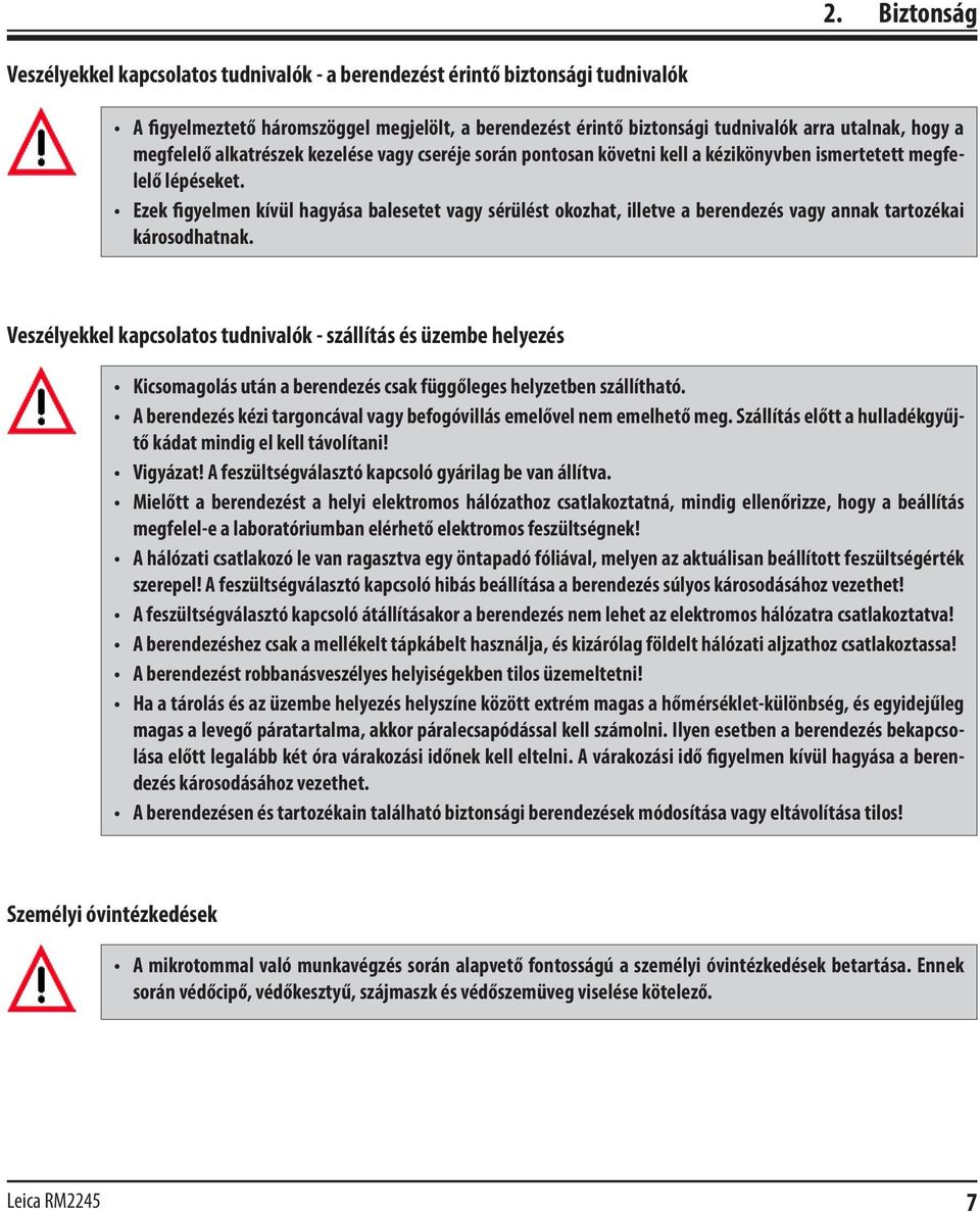 Ezek figyelmen kívül hagyása balesetet vagy sérülést okozhat, illetve a berendezés vagy annak tartozékai károsodhatnak.
