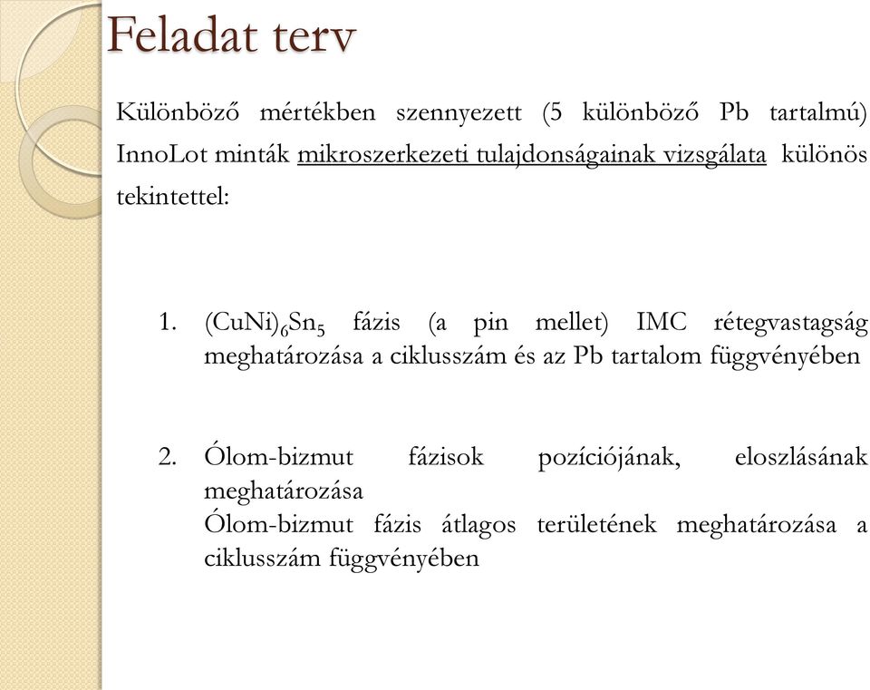 (CuNi) 6 Sn 5 fázis (a pin mellet) IMC rétegvastagság meghatározása a ciklusszám és az Pb tartalom