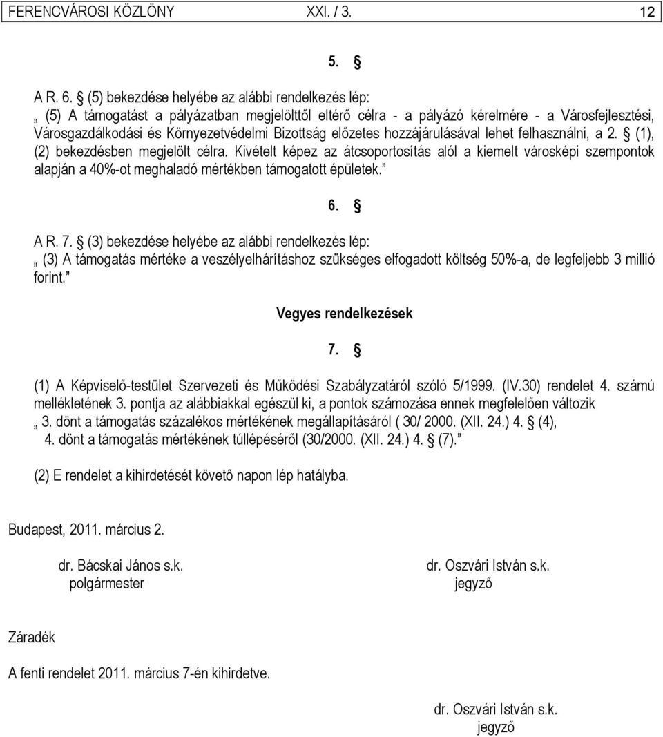 előzetes hozzájárulásával lehet felhasználni, a 2. (1), (2) bekezdésben megjelölt célra.