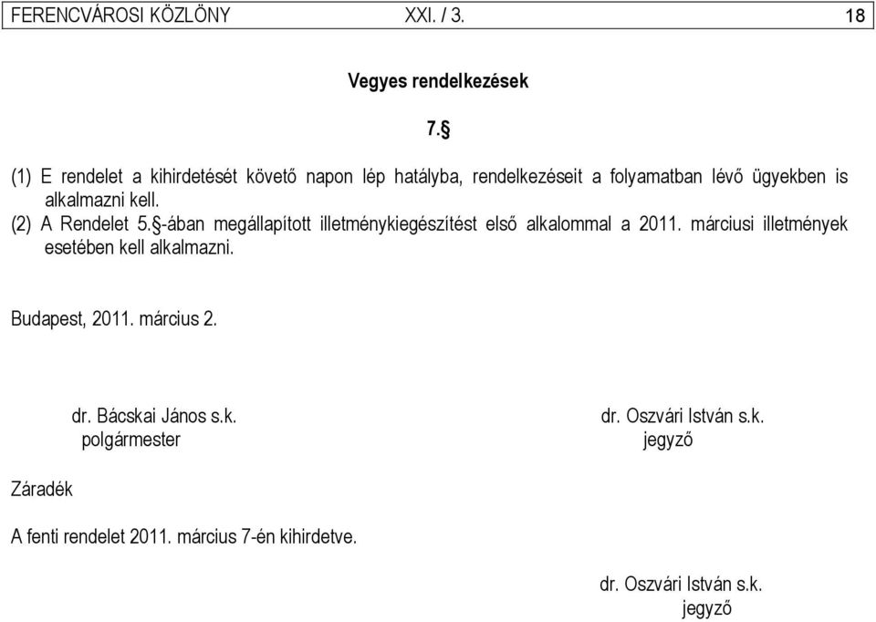 (2) A Rendelet 5. -ában megállapított illetménykiegészítést első alkalommal a 2011.