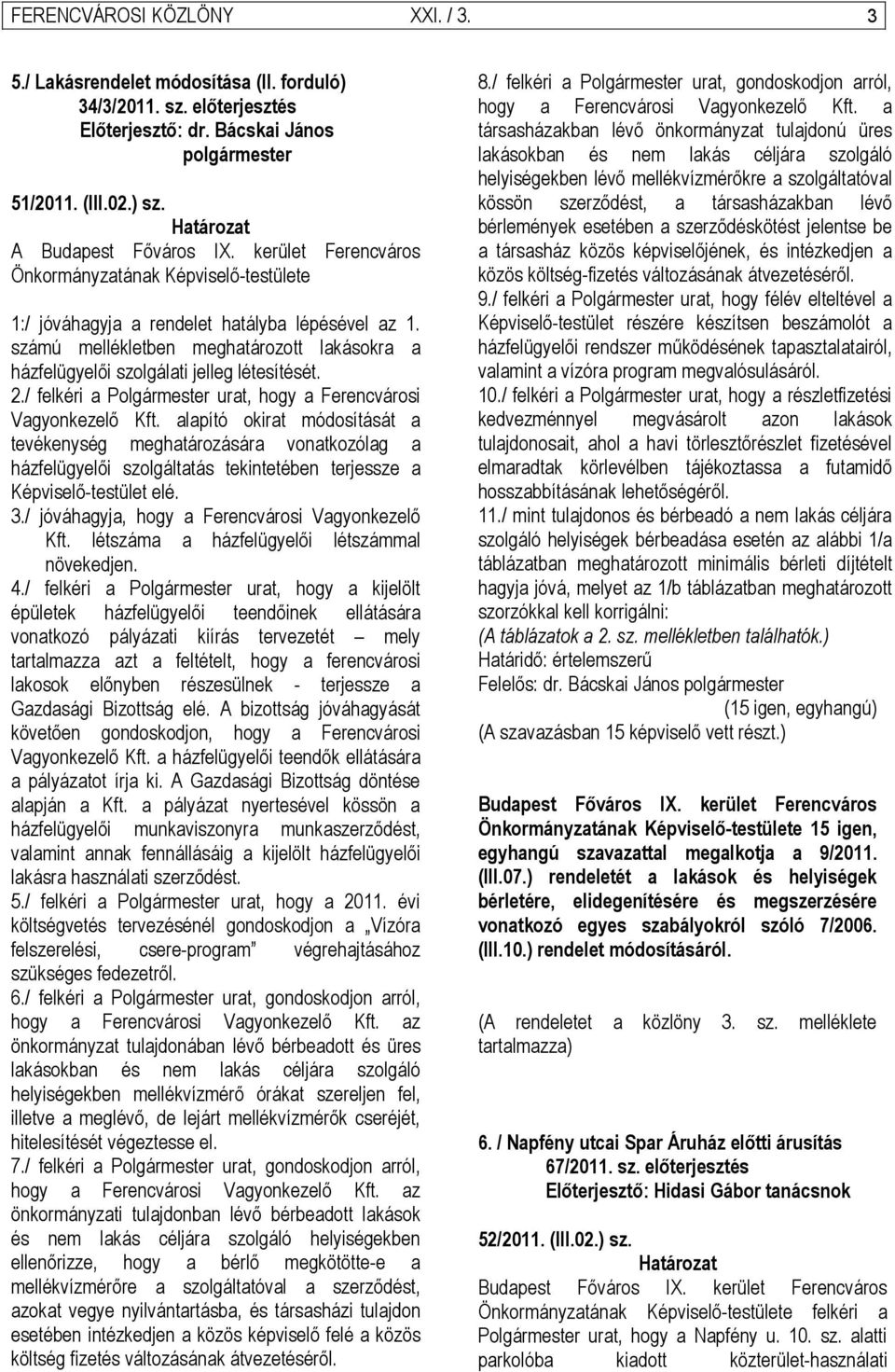 / felkéri a Polgármester urat, hogy a Ferencvárosi Vagyonkezelő Kft.
