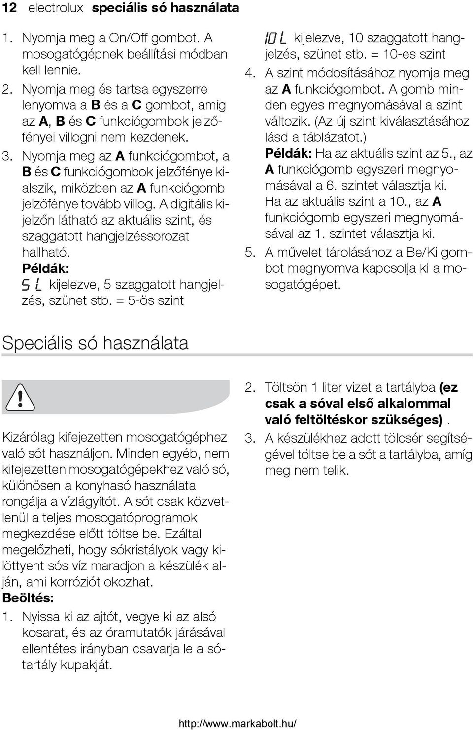 Nyomja meg az A funkciógombot, a B és C funkciógombok jelzőfénye kialszik, miközben az A funkciógomb jelzőfénye tovább villog.