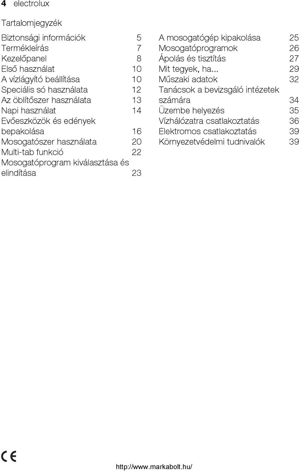 Mosogatóprogram kiválasztása és elindítása 23 A mosogatógép kipakolása 25 Mosogatóprogramok 26 Ápolás és tisztítás 27 Mit tegyek, ha.