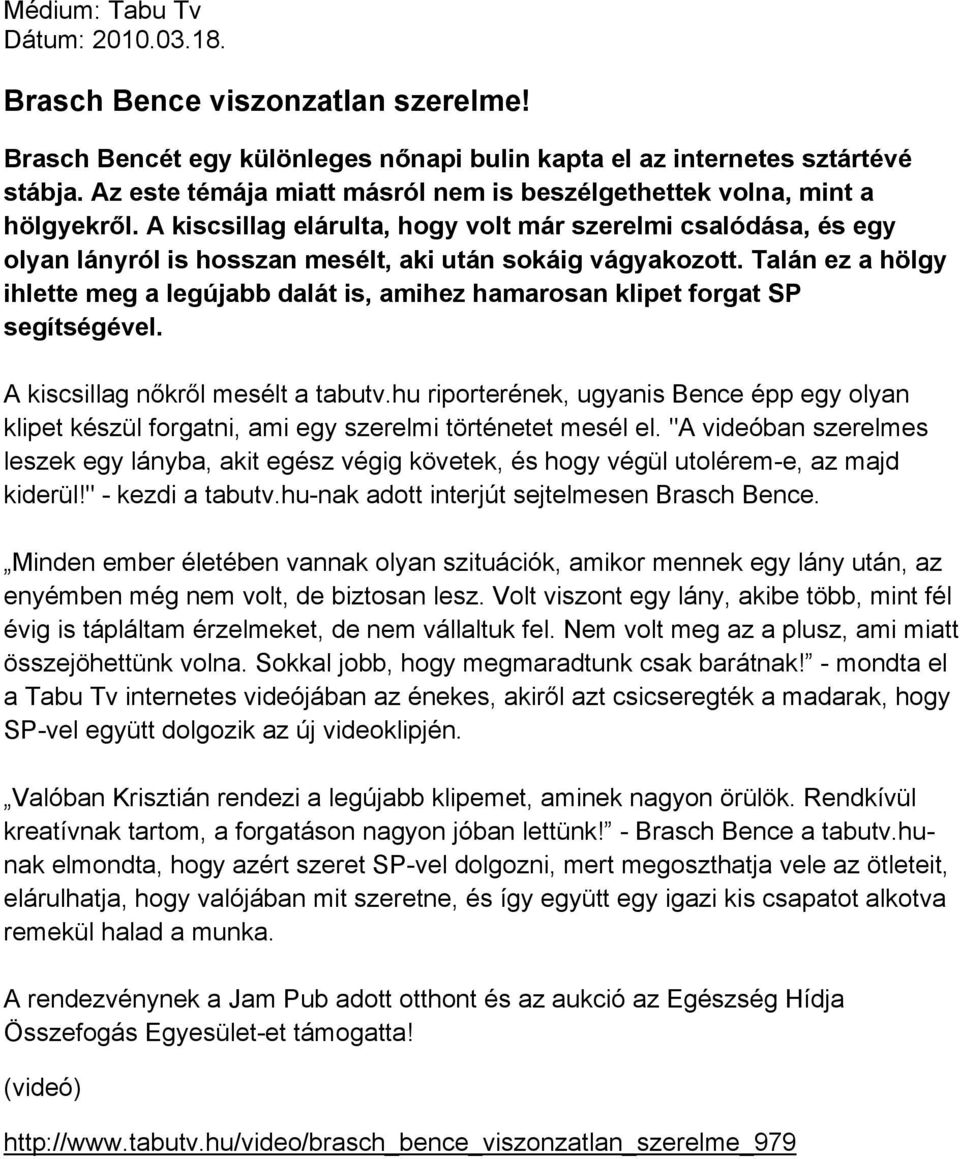 A kiscsillag elárulta, hogy volt már szerelmi csalódása, és egy olyan lányról is hosszan mesélt, aki után sokáig vágyakozott.