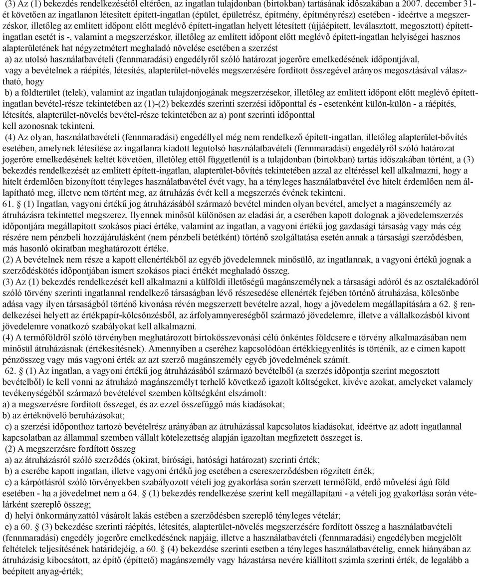 épített-ingatlan helyett létesített (újjáépített, leválasztott, megosztott) építettingatlan esetét is -, valamint a megszerzéskor, illetőleg az említett időpont előtt meglévő épített-ingatlan