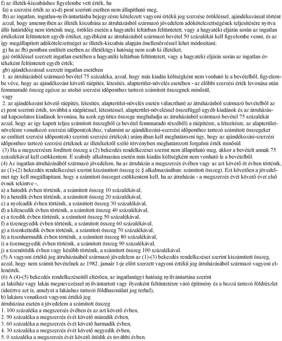 történik meg, öröklés esetén a hagyatéki leltárban feltüntetett, vagy a hagyatéki eljárás során az ingatlan értékeként feltüntetett egyéb értéket, egyébként az átruházásból származó bevétel 50
