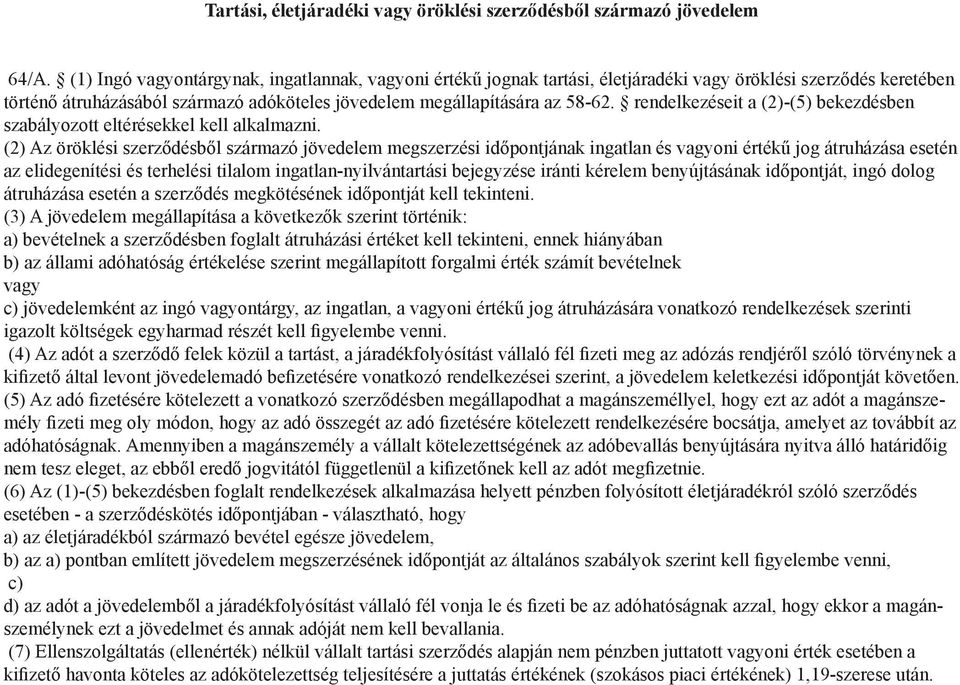 rendelkezéseit a (2)-(5) bekezdésben szabályozott eltérésekkel kell alkalmazni.