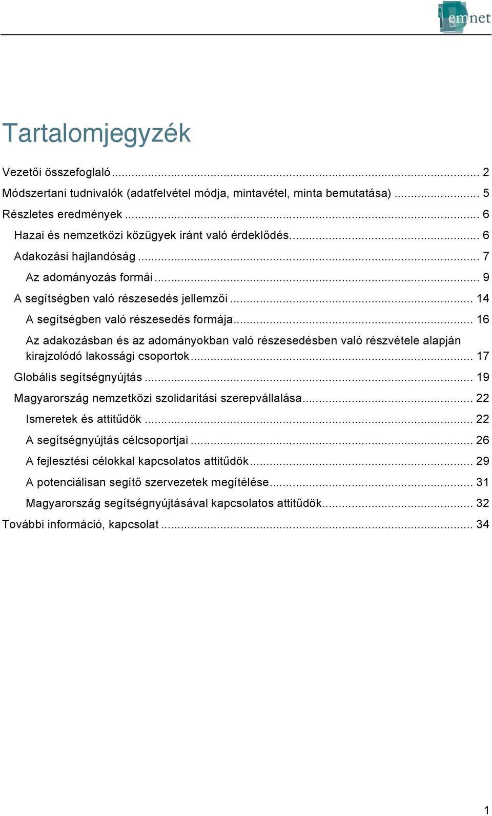 .. 16 Az adakozásban és az adományokban való részesedésben való részvétele alapján kirajzolódó lakossági csoportok... 17 Globális segítségnyújtás.