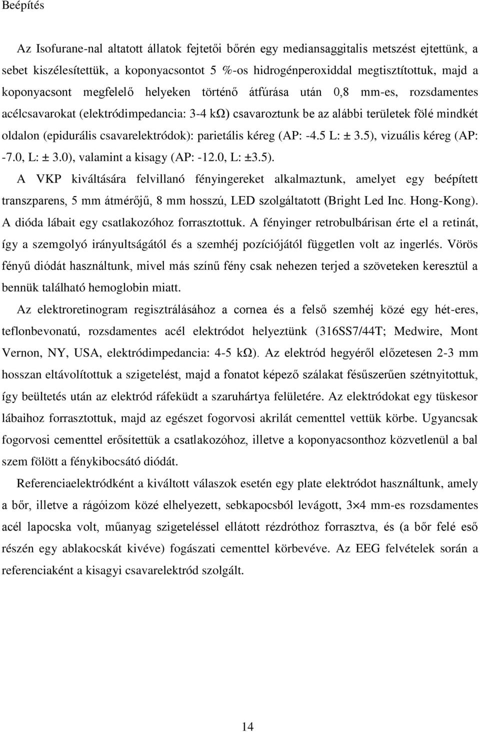 csavarelektródok): parietális kéreg (AP: -4.5 L: ± 3.5),