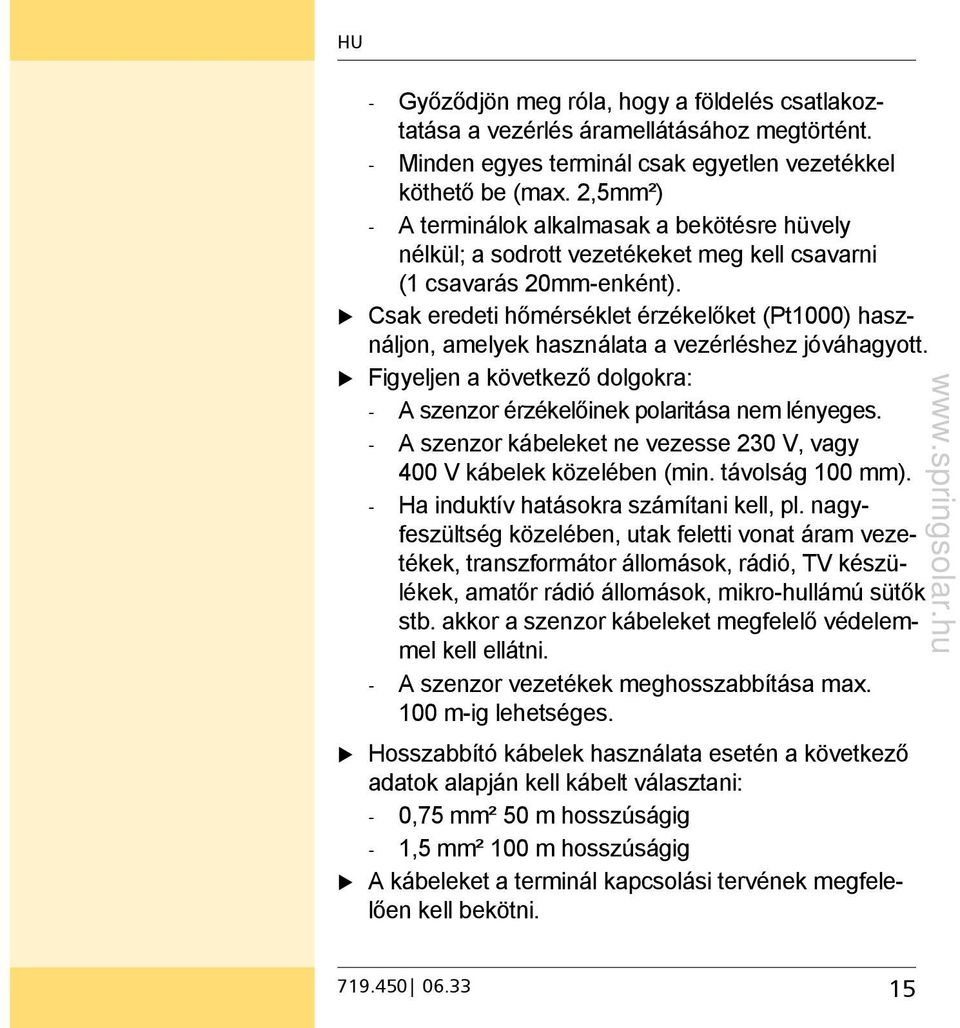 Csak eredeti hőmérséklet érzékelőket (Pt1000) használjon, amelyek használata a vezérléshez jóváhagyott. Figyeljen a következő dolgokra: - A szenzor érzékelőinek polaritása nem lényeges.