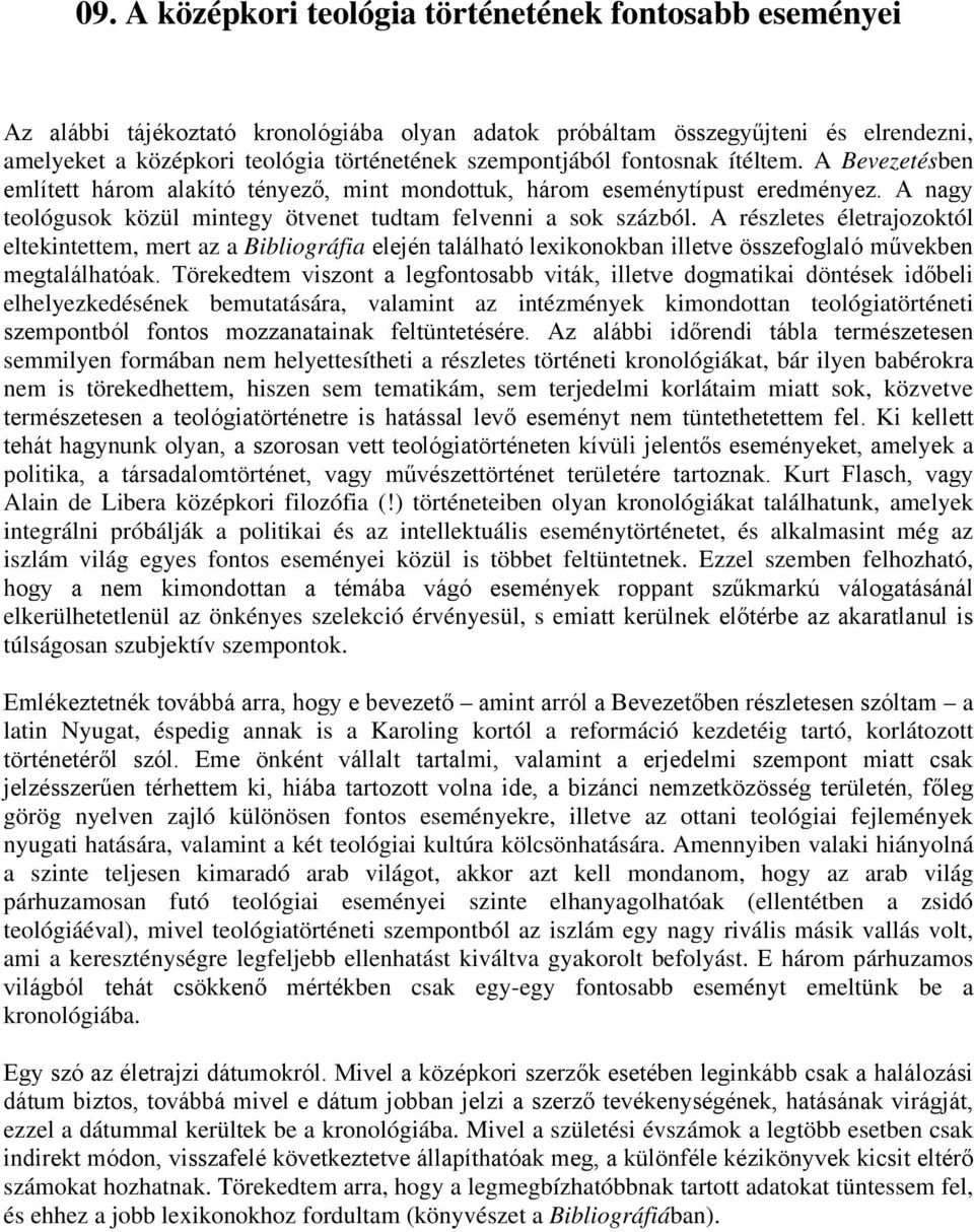 A részletes életrajozoktól eltekintettem, mert az a Bibliográfia elején található lexikonokban illetve összefoglaló művekben megtalálhatóak.