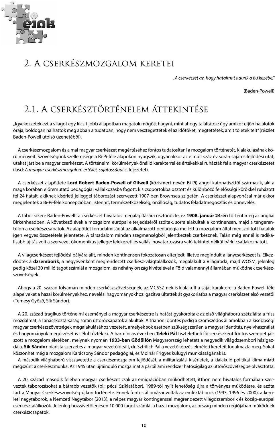 tudatban, hogy nem vesztegettétek el az időtöket, megtettétek, amit tőletek telt (részlet Baden-Powell utolsó üzenetéből).