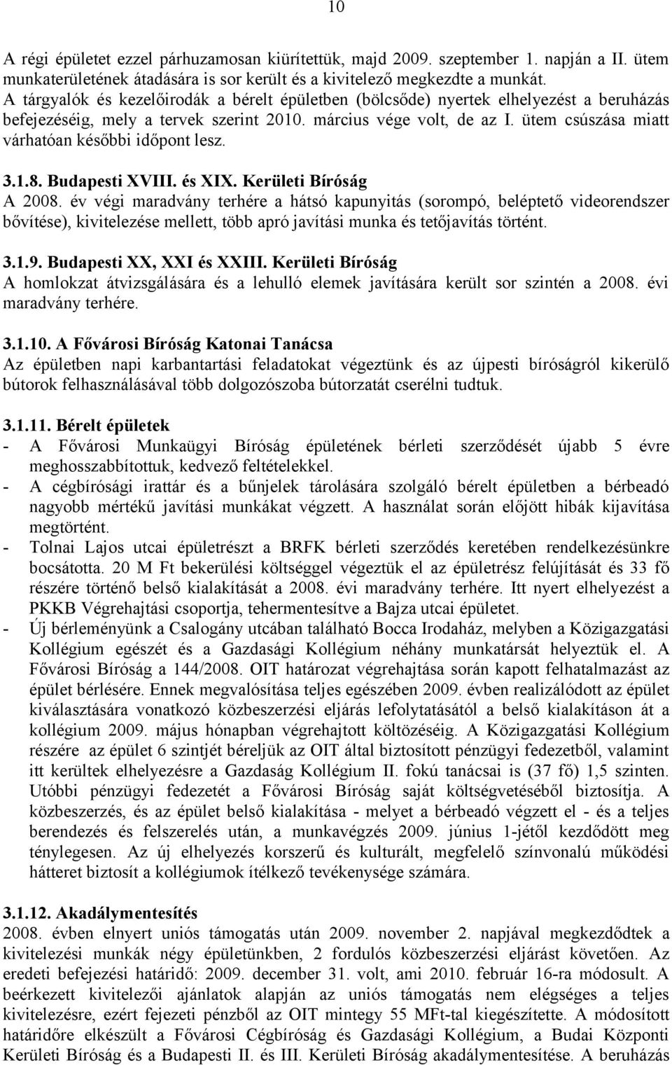 ütem csúszása miatt várhatóan későbbi időpont lesz. 3.1.8. Budapesti XVIII. és XIX. Kerületi Bíróság A 2008.